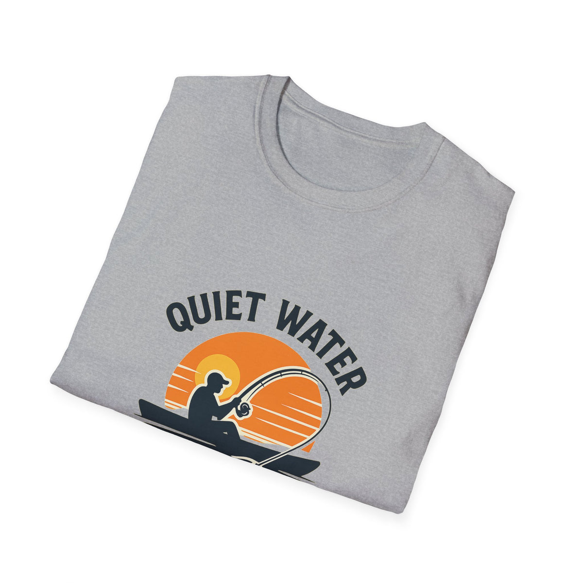 Quiet Water, Loud Drag Kayak Fishing Angler T-Shirt