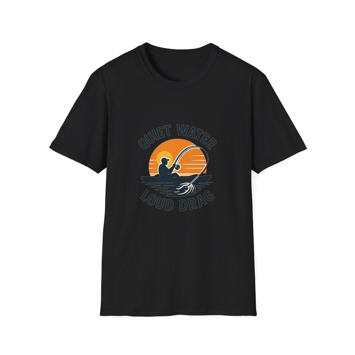 Quiet Water, Loud Drag Kayak Fishing Angler T-Shirt