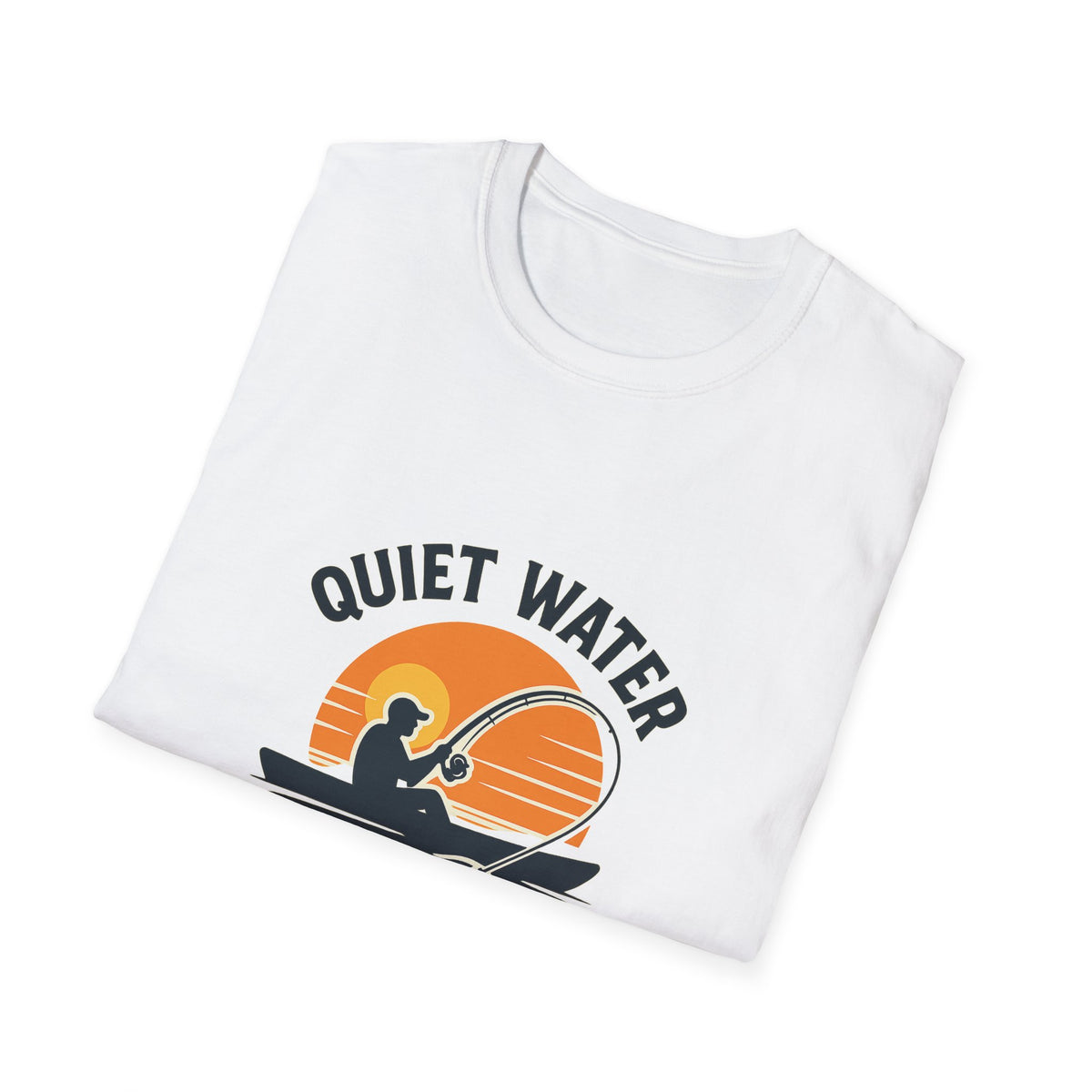 Quiet Water, Loud Drag Kayak Fishing Angler T-Shirt