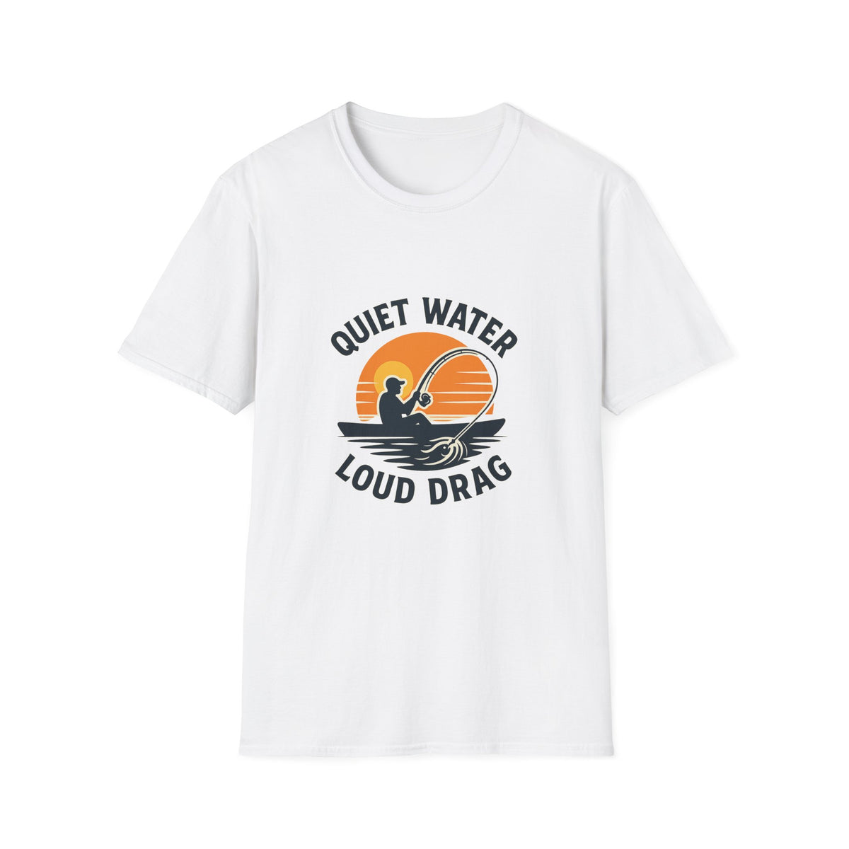 Quiet Water, Loud Drag Kayak Fishing Angler T-Shirt
